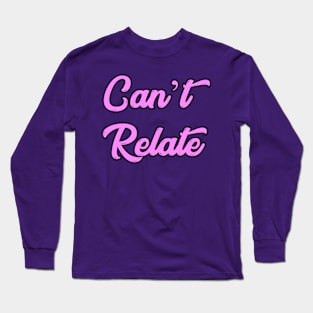 Can't Relate Long Sleeve T-Shirt